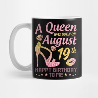 A Queen Was Born On August 19th Happy Birthday To Me Nana Mommy Mama Aunt Sister Wife Daughter Niece Mug